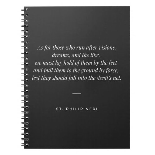 St Philip Neri Quote _ Do not run after dreams Notebook