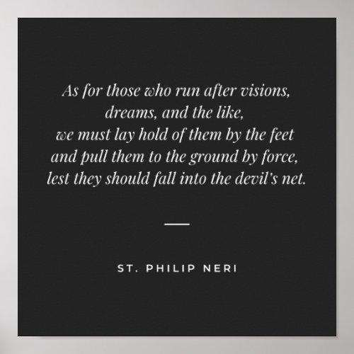 St Philip Neri Quote _ Do not run after dreams Poster