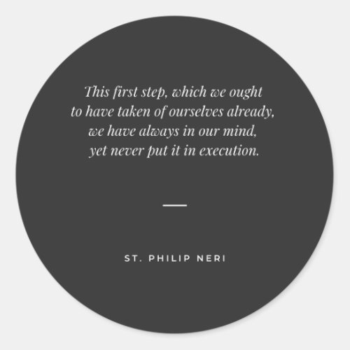 St Philip Neri Quote _ Do the first step now Classic Round Sticker