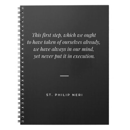 St Philip Neri Quote _ Do the first step now Notebook