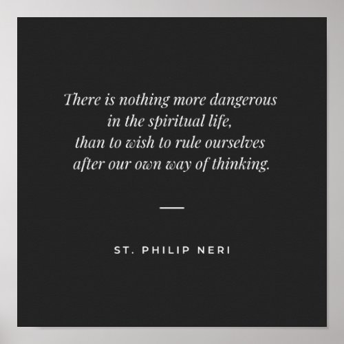 St Philip Neri Quote Dont follow you way of think Poster