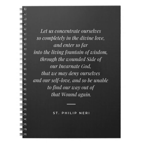 St Philip Neri Quote _ Enter into divine love Notebook