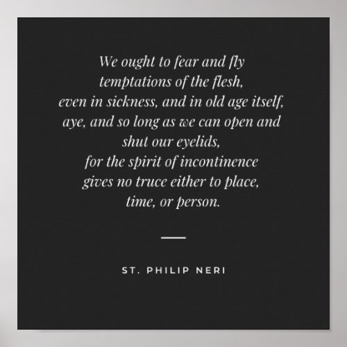 St Philip Neri Quote _ Fear temptations of flesh Poster