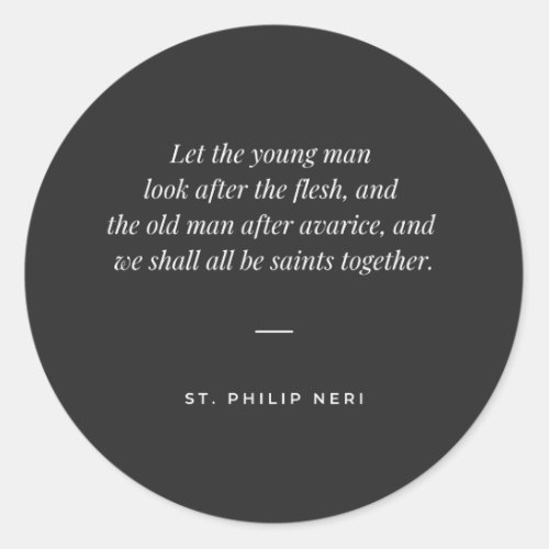 St Philip Neri Quote _ Fight flesh and avarice Classic Round Sticker