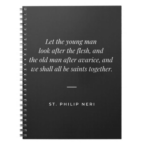 St Philip Neri Quote _ Fight flesh and avarice Notebook
