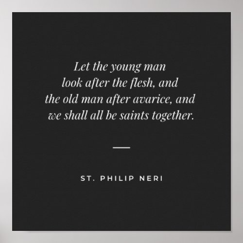 St Philip Neri Quote _ Fight flesh and avarice Poster