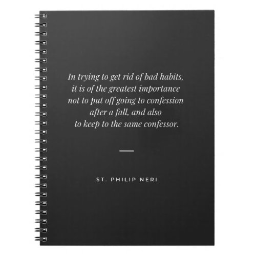 St Philip Neri Quote _ Get rid of bad habits  Notebook