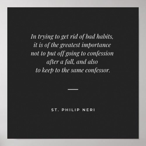 St Philip Neri Quote _ Get rid of bad habits Poster