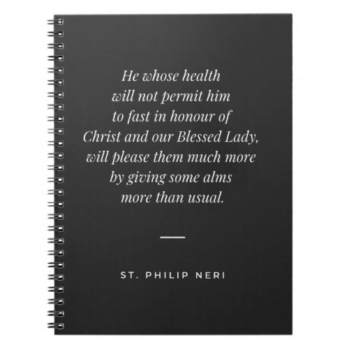 St Philip Neri Quote _ Give alms Notebook