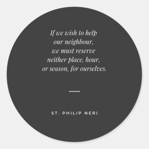 St Philip Neri Quote _ Give your time to others Classic Round Sticker