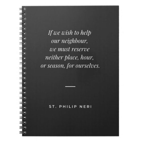St Philip Neri Quote _ Give your time to others Notebook