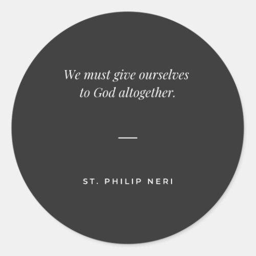 St Philip Neri Quote _ Give yourself to God Classic Round Sticker