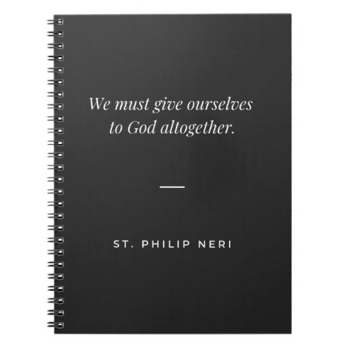 St Philip Neri Quote _ Give yourself to God Notebook