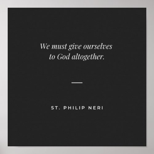 St Philip Neri Quote _ Give yourself to God Poster