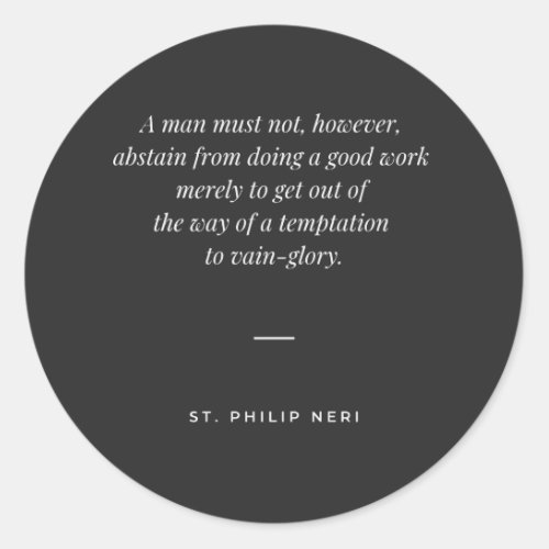 St Philip Neri Quote _ Good work and vain_glory Classic Round Sticker