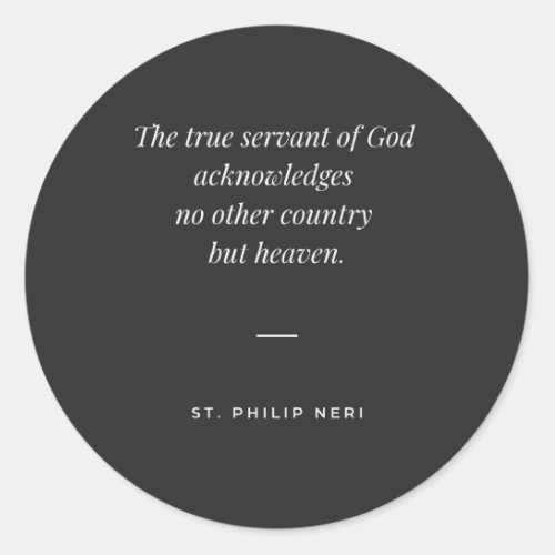 St Philip Neri Quote _ Heaven is your country Classic Round Sticker