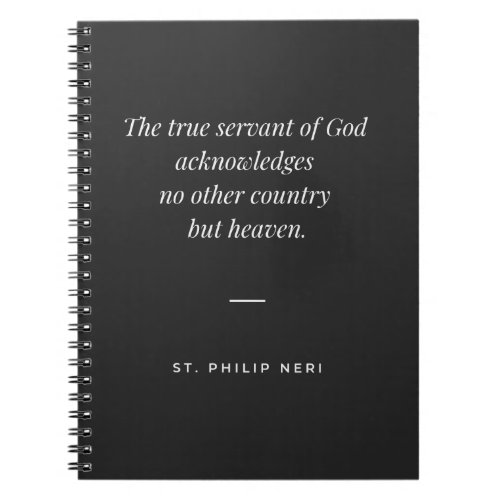 St Philip Neri Quote _ Heaven is your country Notebook