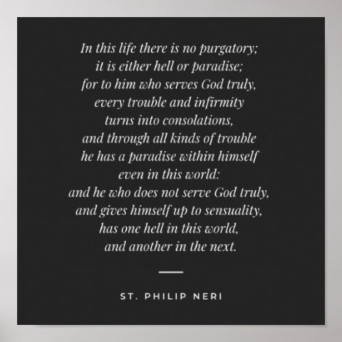 St Philip Neri Quote _ Hell or paradise on earth Poster