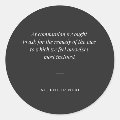 St Philip Neri Quote _ Holy Communion against vice Classic Round Sticker