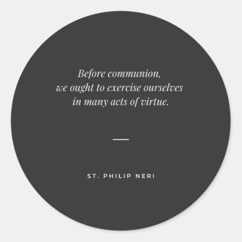 St Philip Neri Quote _ Holy Communion and Virtue Classic Round Sticker