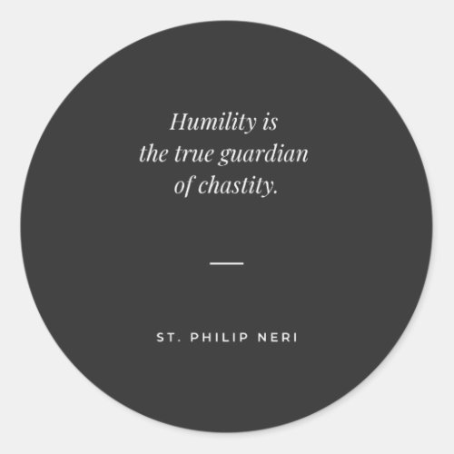 St Philip Neri Quote Humility guardian of chastity Classic Round Sticker