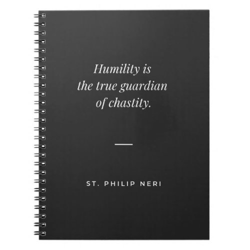 St Philip Neri Quote Humility guardian of chastity Notebook