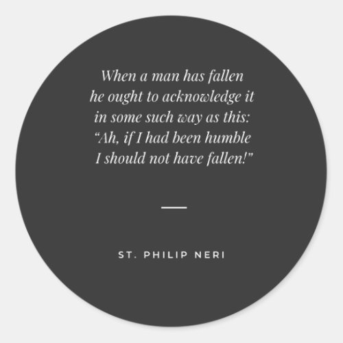 St Philip Neri Quote _ Humility pride and fall Classic Round Sticker