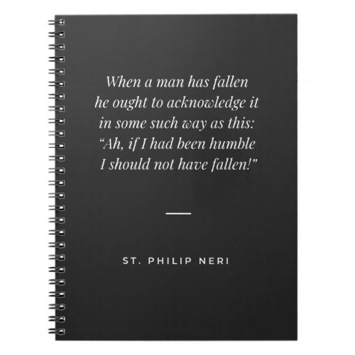 St Philip Neri Quote _ Humility pride and fall Notebook
