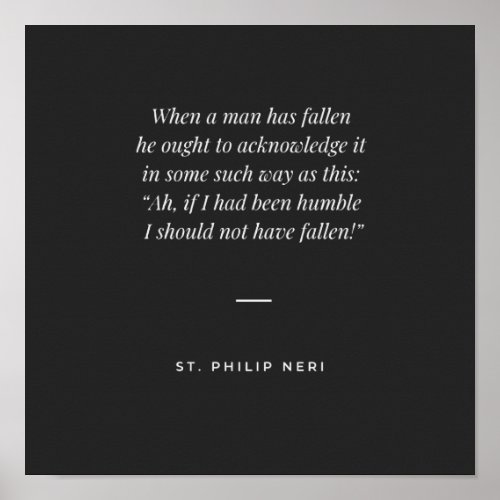St Philip Neri Quote _ Humility pride and fall Poster