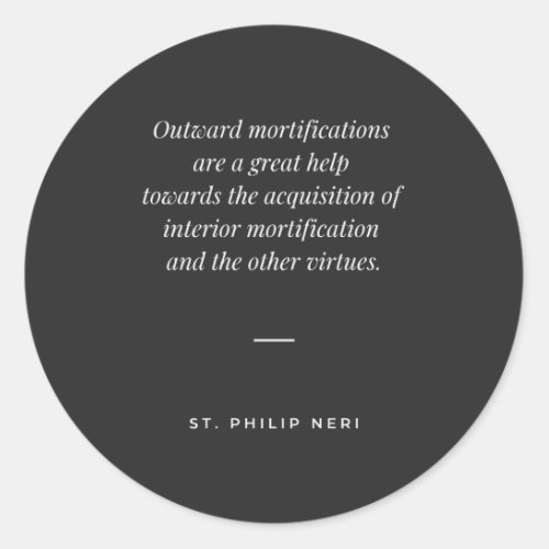 St Philip Neri Quote _ Interior mortification Classic Round Sticker