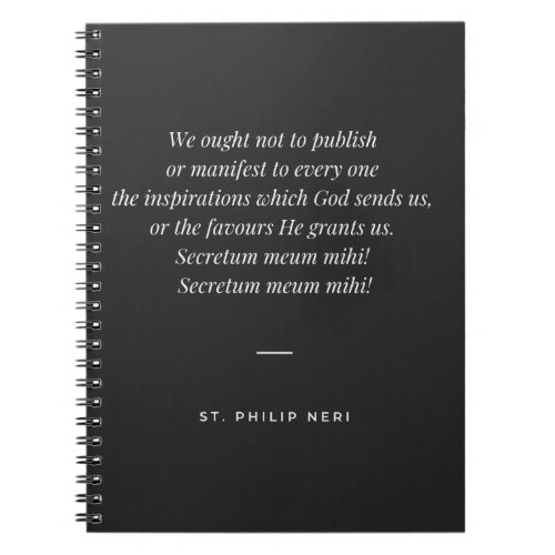 St Philip Neri Quote _ Keep favours secret Notebook