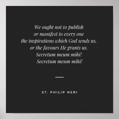 St Philip Neri Quote _ Keep favours secret Poster