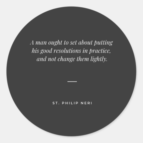 St Philip Neri Quote _ Keep your good resolutions Classic Round Sticker