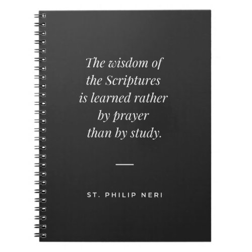 St Philip Neri Quote _ Learn wisdom by prayer Notebook