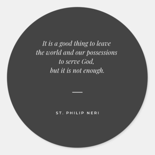 St Philip Neri Quote _ Leave the world for God Classic Round Sticker