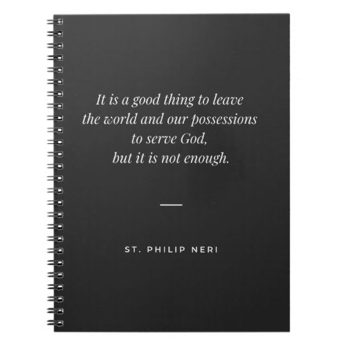 St Philip Neri Quote _ Leave the world for God Notebook