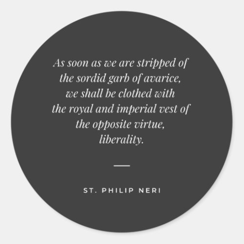 St Philip Neri Quote _ Liberality against avarice Classic Round Sticker