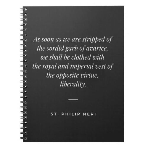 St Philip Neri Quote _ Liberality against avarice Notebook