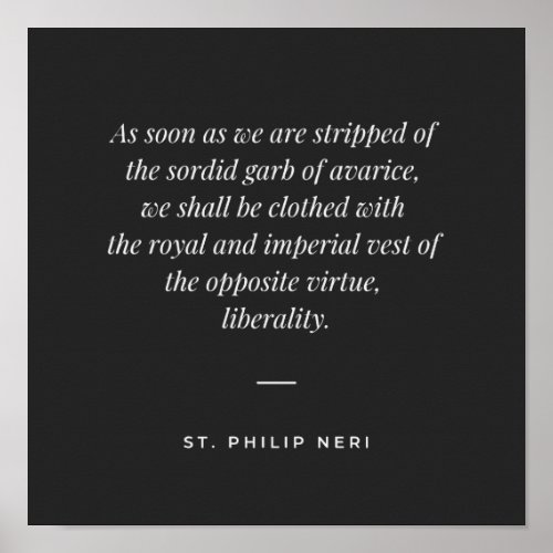St Philip Neri Quote _ Liberality against avarice Poster