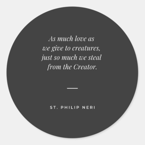 St Philip Neri Quote _ Love God above all Classic Round Sticker