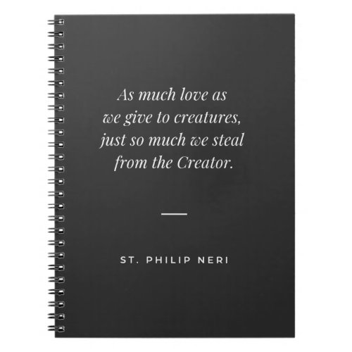 St Philip Neri Quote _ Love God above all Notebook