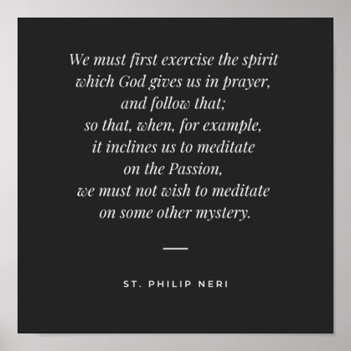 St Philip Neri Quote _ Meditation during prayer Poster