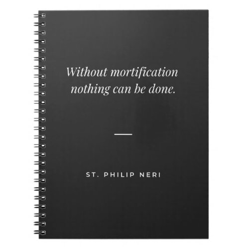 St Philip Neri Quote _ Mortification is necessary  Notebook