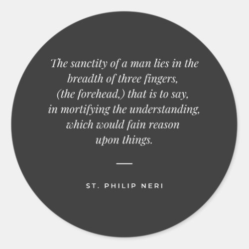 St Philip Neri Quote _ Mortify understanding Classic Round Sticker