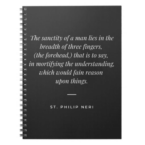 St Philip Neri Quote _ Mortify understanding Notebook