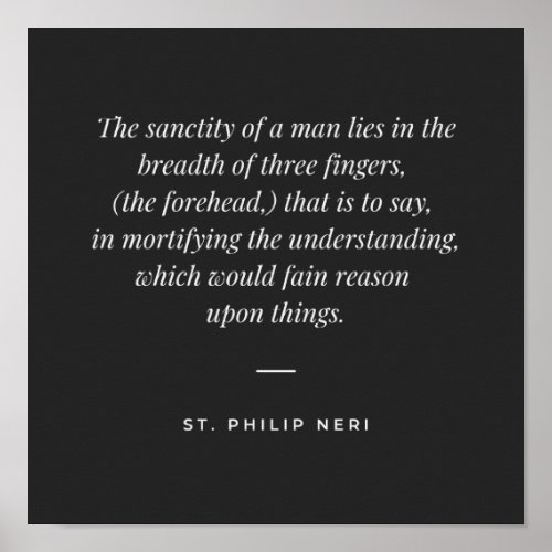 St Philip Neri Quote _ Mortify understanding Poster
