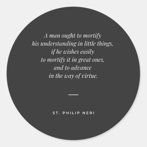 St Philip Neri Quote _ Mortify your understanding Classic Round Sticker