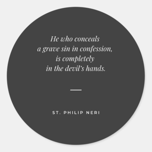 St Philip Neri Quote _ Never conceal a grave sin Classic Round Sticker