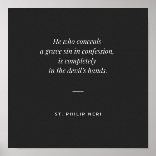 St Philip Neri Quote _ Never conceal a grave sin Poster