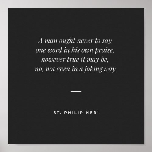 St Philip Neri Quote _ Never praise yourself Poster